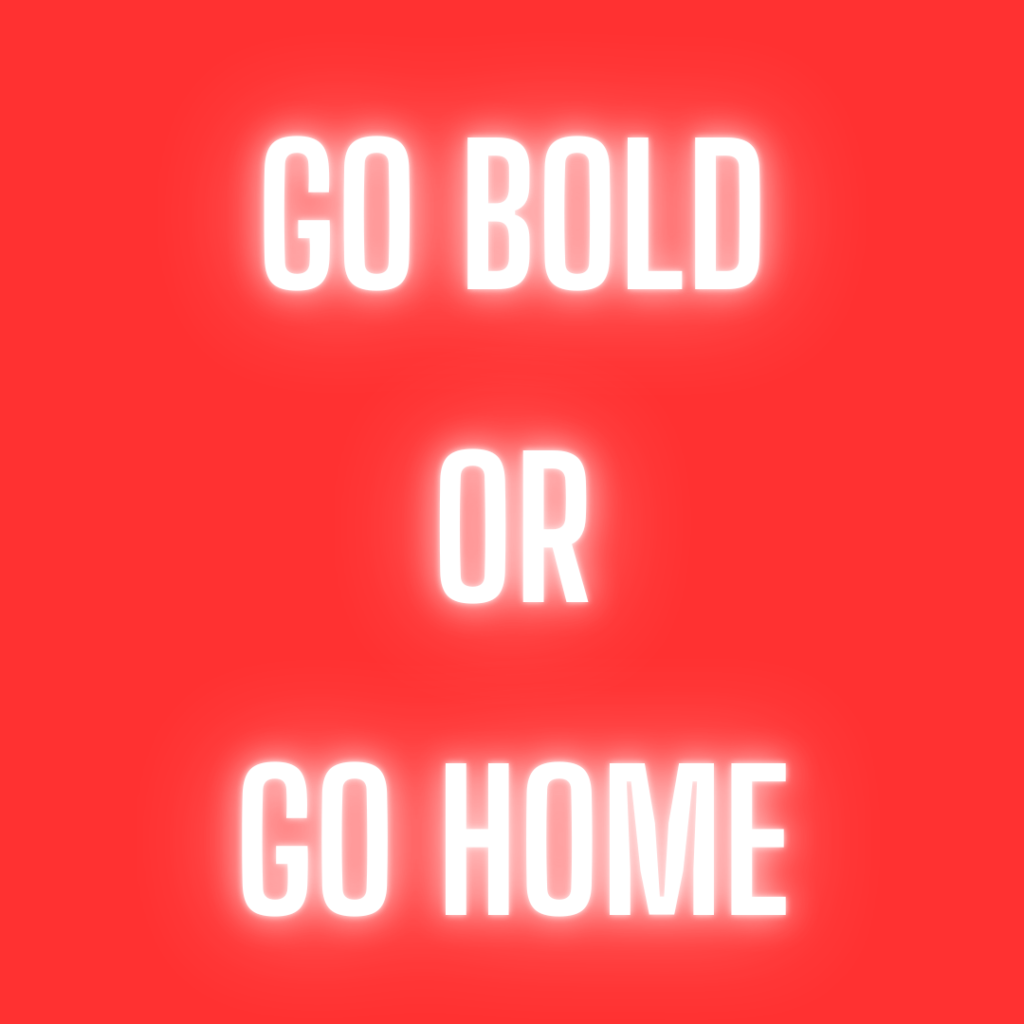 Go Bold or Go Home Campaign by DigiCrow